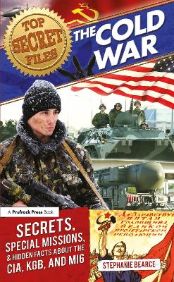 Top Secret Files: The Cold War, Secrets, Special Missions, and Hidden Facts About the CIA,  KGB, and MI6