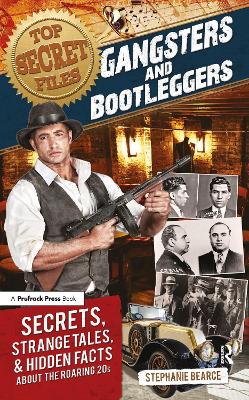 Top Secret Files: Gangsters and Bootleggers, Secrets, Strange Tales, and Hidden Facts About  the Roaring 20s