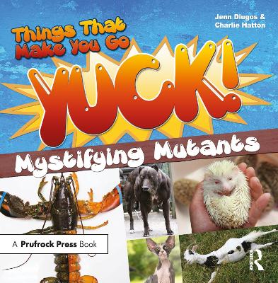 Things That Make You Go Yuck!: Mystifying Mutants