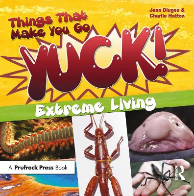 Things That Make You Go Yuck!: Extreme Living