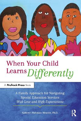 When Your Child Learns Differently: A Family Approach for Navigating Special Education Services With Love and  High Expectations