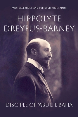 Hippolyte Dreyfus-Barney: Disciple of 'Abdu'l-Baha