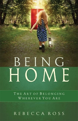 Being Home: The Art of Belonging Wherever You are