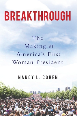 Breakthrough: The Making of America's First Woman President