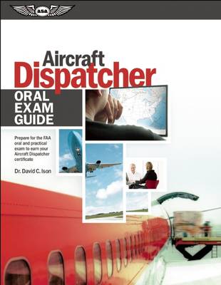Aircraft Dispatcher Oral Exam Guide (PDF eBook): Prepare for the FAA Oral and Practical Exam to Earn Your Aircraft Dispatcher  Certificate