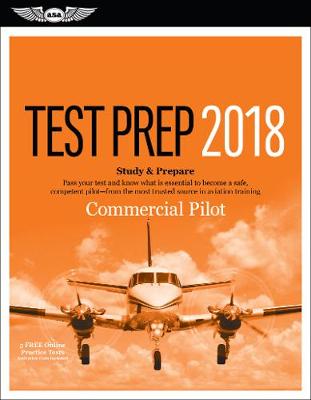 Commercial Pilot Test Prep 2018: Study & Prepare: Pass your test and know what is essential to become a safe,  competent pilot from the most trusted source in aviation training 2018 Edition