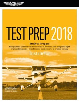 Instructor Test Prep 2018: Study & Prepare: Pass Your Test and Know What is Essential to Become a Safe,   Competent Flight or Ground Instructor-from the Most Trusted Source in   Aviation Training Supplement