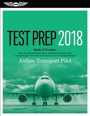 Airline Transport Pilot Test Prep 2018: Study & Prepare: Pass Your Test and Know What is Essential to Become a Safe,   Competent Pilot - from the Most Trusted Source in Aviation Training Supplement