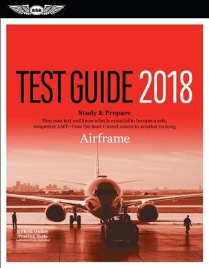 Airframe Test Guide 2018: Pass Your Test and Know What is Essential to Become a Safe, Competent Amt   from the Most Trusted Source in Aviation Training New