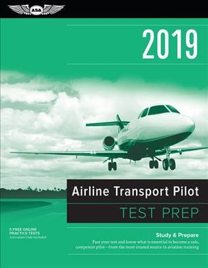 Airline Transport Pilot Test Prep 2019: Study & Prepare: Pass Your Test and Know What is Essential to Become a Safe,   Competent Pilot - from the Most Trusted Source in Aviation Training 2019 ed.