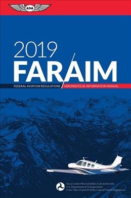 Far/Aim 2019 Federal Aviation Regulations / Aeronautical Information Manual: Rules and Procedures for Aviators U.S. Department of Transportion, from   Title 14 and 49 of the Code of Federal Regulations, Includes PDF 2019 ed.