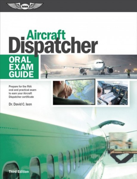 Aircraft Dispatcher Oral Exam Guide: Prepare for the FAA Oral and Practical Exam to Earn Your Aircraft Dispatcher Certificate 3