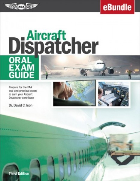Aircraft Dispatcher Oral Exam Guide: Prepare for the FAA Oral and Practical Exam to Earn Your Aircraft Dispatcher Certificate 3 PCK PAP/