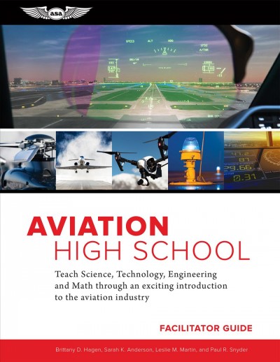 Aviation High School Facilitator Guide: Teach Science, Technology, Engineering and Math Through an Exciting Introduction to the Aviation Industry TCH