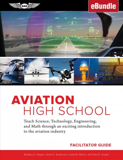 Aviation High School Facilitator Guide: Teach Science, Technology, Engineering and Math Through an Exciting Introduction to the Aviation Industry PAP/PSC TC