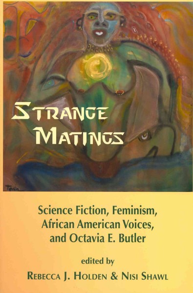 Strange Matings: Science Fiction, Feminism, African American Voices, and Octavia E. Butler