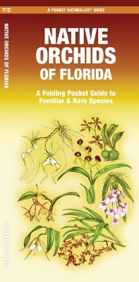Native Orchids of Florida: A Folding Pocket Guide to Familiar & Rare Species