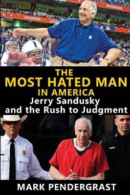 Most Hated Man in America: Jerry Sandusky and the Rush to Judgment