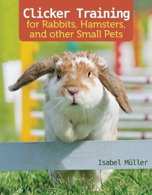 Clicker Training for Rabbits, Guinea Pigs, and Other Small Pets