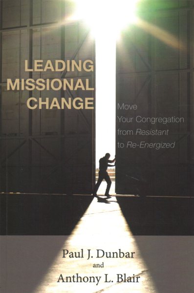 Leading Missional Change: Move Your Congregation from Resistant to Re-Energized