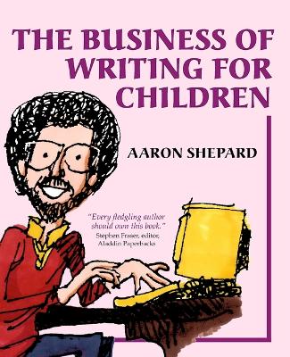 Business of Writing for Children: An Author's Inside Tips on Writing Children's Books and Publishing Them, or  How to Write, Publish, and Promote a Book for Kids