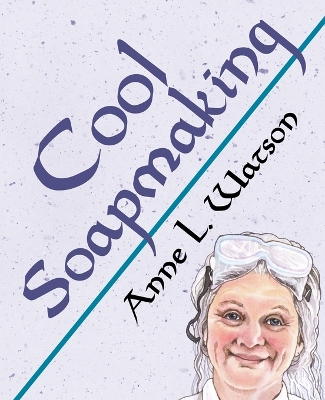 Cool Soapmaking: The Smart Guide to Low-Temp Tricks for Making Soap, or How to Handle Fussy  Ingredients Like Milk, Citrus, Cucumber, Pine Tar, Beer, and Wine