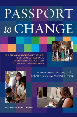 Passport to Change: Designing Academically Sound, Culturally Relevant, Short-Term, Faculty-Led  Study Abroad Programs