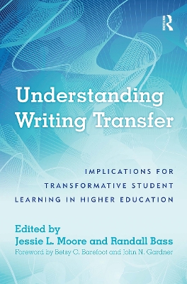 Understanding Writing Transfer: Implications for Transformative Student Learning in Higher Education