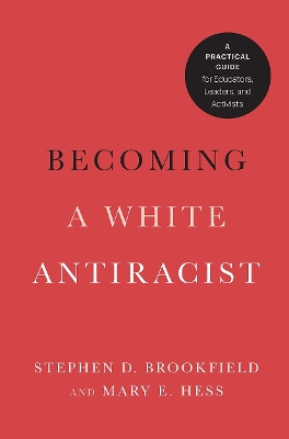 Becoming a White Antiracist: A Practical Guide for Educators, Leaders, and Activists