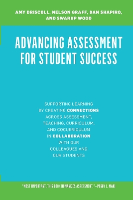 Advancing Assessment for Student Success: Supporting Learning by Creating Connections Across Assessment, Teaching,  Curriculum, and Cocurriculum in Collaboration With Our Colleagues and Our Students