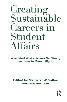 Creating Sustainable Careers in Student Affairs: What Ideal Worker Norms Get Wrong and How to Make It Right