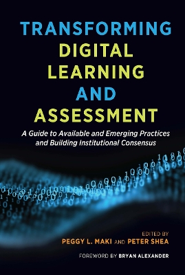 Transforming Digital Learning and Assessment: A Guide to Available and Emerging Practices and Building Institutional  Consensus