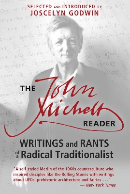 John Michell Reader: Writings and Rants of a Radical Traditionalist 2nd Edition, New Edition of Confessions of a Radical Traditionalist