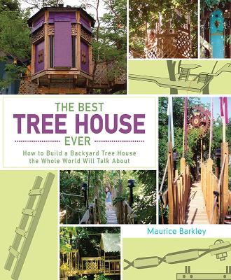 Best Tree House Ever: How to Build a Backyard Tree House the Whole World Will Talk About