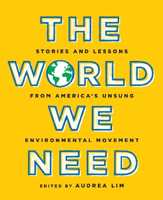 World We Need: Stories and Lessons from America's Unsung Environmental Movement