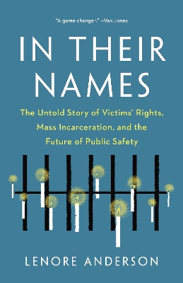 In Their Names: The Untold Story of Victims' Rights, Mass Incarceration, and the Future of  Public Safety