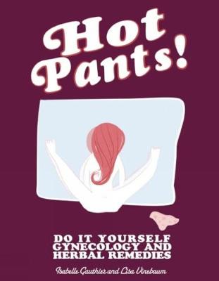 Hot Pants!: Do-it-yourself Gynecology 2nd ed.