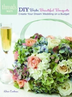 Threads Selects: DIY Bride: Beautiful Bouquets: create your dream wedding on  a budget