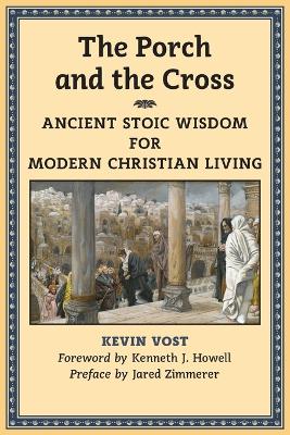 Porch and the Cross: Ancient Stoic Wisdom for Modern Christian Living