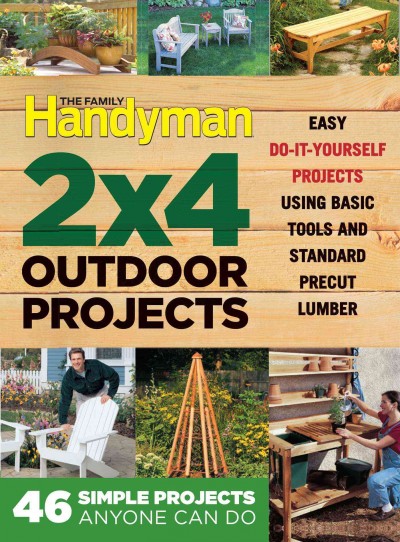 Family Handyman 2 X 4 Outdoor Projects: Simple Projects Anyone Can Do