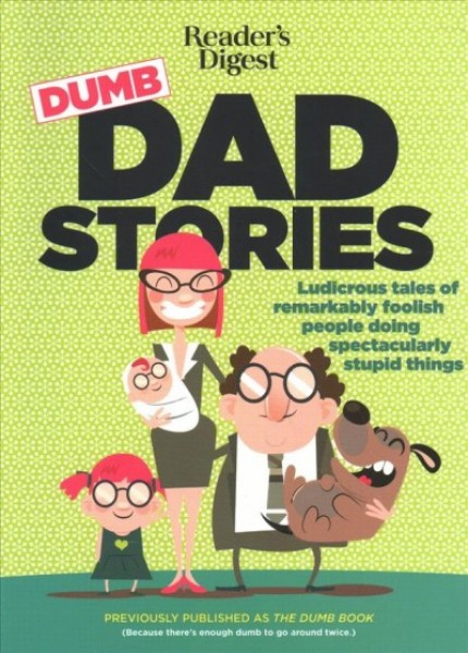 Reader's Digest Dumb Dad Stories: Ludicrous Tales of Remarkably Foolish People Doing Spectacularly Stupid Things