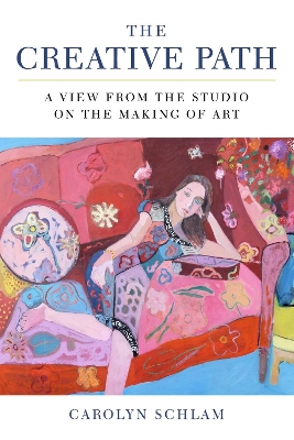 Creative Path: A View from the Studio on the Making of Art