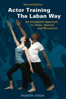 Actor Training the Laban Way (Second Edition): An Integrated Approach to Voice, Speech, and Movement 2nd Edition, Second Edition
