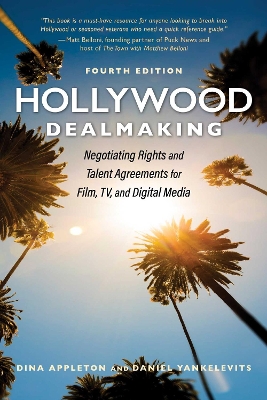 Hollywood Dealmaking: Negotiating Rights and Talent Agreements for Film, TV, and Digital Media  (Fourth Edition) 4th Edition, Fourth Edition