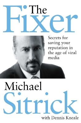 Fixer: Secrets for Saving Your Reputation in the Age of Viral Media