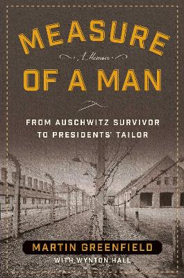 Measure of a Man: From Auschwitz Survivor to Presidents' Tailor