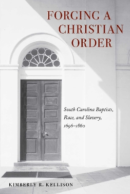 Forging a Christian Order: South Carolina Baptists, Race, and Slavery, 1696-1860