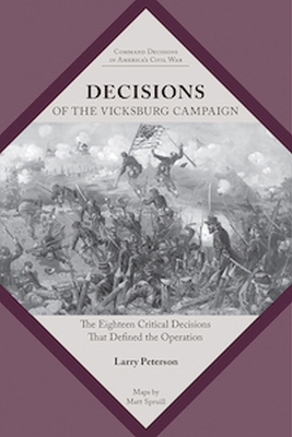 Decisions of the Vicksburg Campaign: The Eighteen Critical Decisions That Defined the Operation