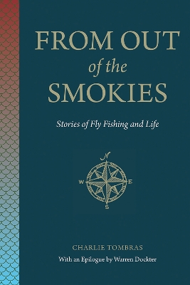 From Out of the Smokies: Stories of Fly Fishing and Life 1, with an Epilogue by Warren Dockter ed.