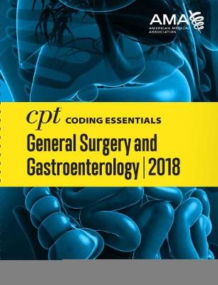 CPT® Coding Essentials for General Surgery and Gastroenterology 2018